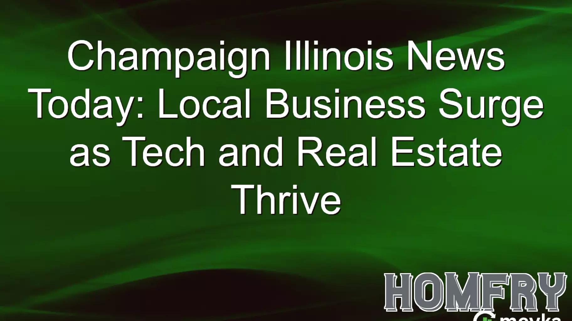 Champaign, Illinois Sees Thriving Business Growth Fueled by Tech and Real Estate
